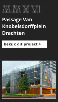 afbeeldingmaat 175x125 pixels MMXvi Passage Van Knobelsdorffplein Drachten bekijk dit project >
