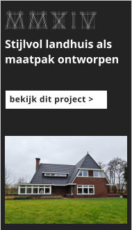 afbeeldingmaat 175x125 pixels MMXIV Stijlvol landhuis als maatpak ontworpen bekijk dit project >