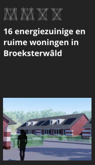 MMXX 16 energiezuinige en ruime woningen in Broeksterwâld bekijk dit project >