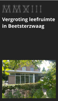 afbeeldingmaat 175x125 pixels MMXIII Vergroting leefruimte in Beetsterzwaag bekijk dit project >