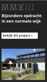 afbeeldingmaat 175x125 pixels MMXIII Bijzondere opdracht in een normale wijk bekijk dit project >