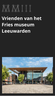 MMIII Vrienden van het  Fries museum Leeuwarden bekijk dit project >